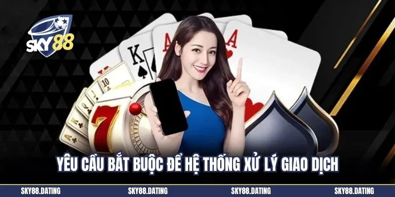Yêu cầu bắt buộc để hệ thống xử lý giao dịch